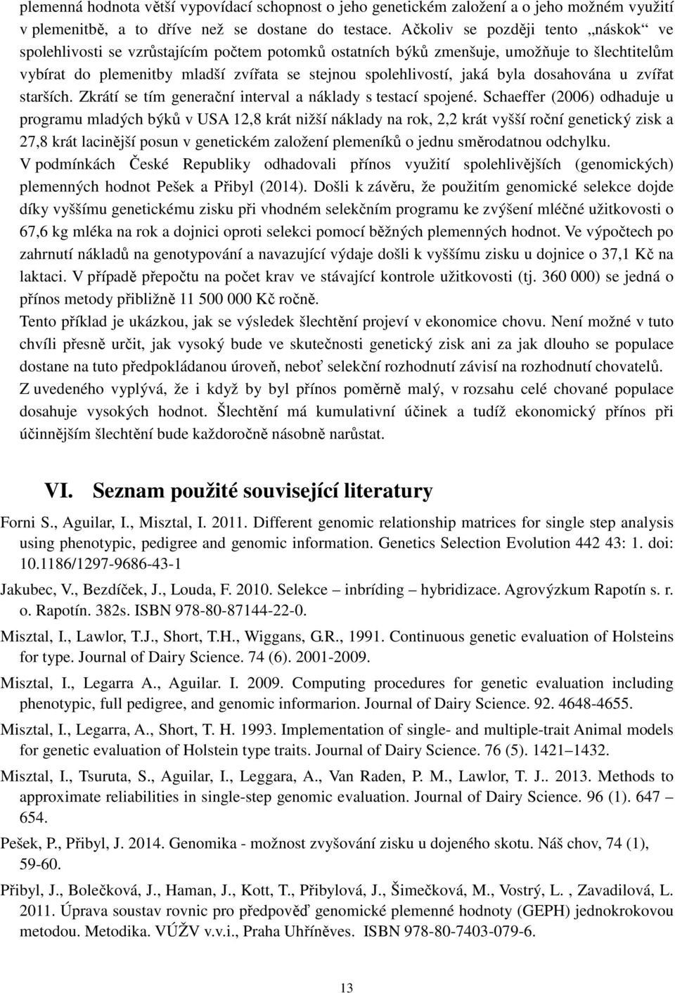 osahována u zvířat starších. Zkrátí se tím generační nterval a náklay s testací spojené.