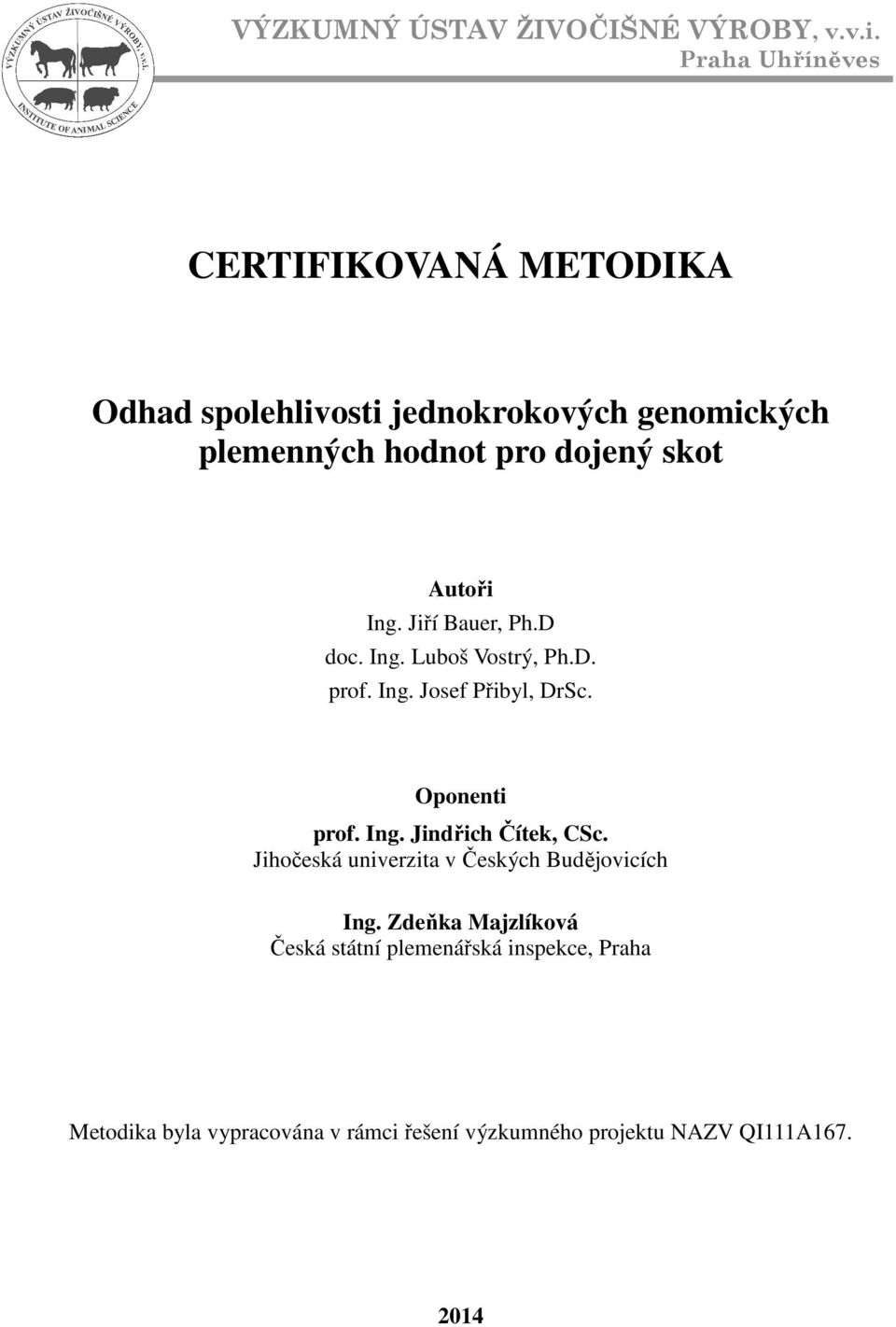 skot Autoř Ing. Jří Bauer, Ph.D oc. Ing. Luboš Vostrý, Ph.D. prof. Ing. Josef Přbyl, DrSc. Oponent prof. Ing. Jnřch Čítek, CSc.