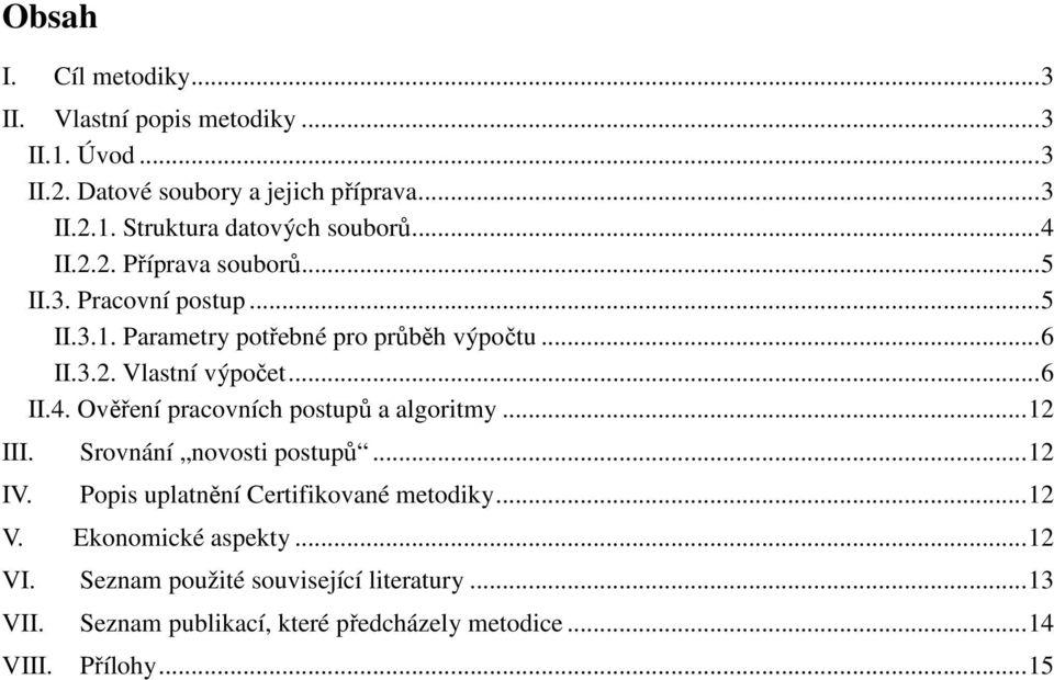 .. 6 II.4. Ověření pracovních postupů a algortmy... 12 III. Srovnání novost postupů... 12 IV. Pops uplatnění Certfkované metoky... 12 V.