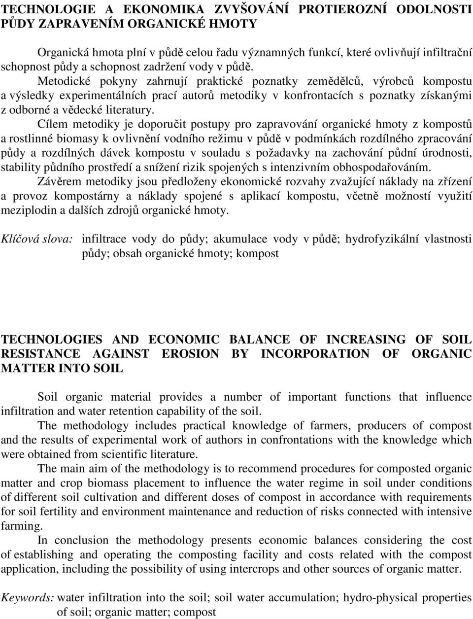 Metodické pokyny zahrnují praktické poznatky zemědělců, výrobců kompostu a výsledky experimentálních prací autorů metodiky v konfrontacích s poznatky získanými z odborné a vědecké literatury.