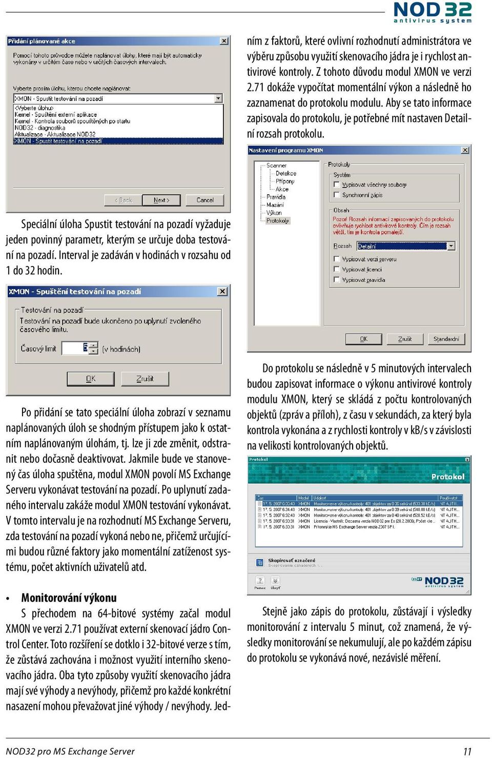 Speciální úloha Spustit testování na pozadí vyžaduje jeden povinný parametr, kterým se určuje doba testování na pozadí. Interval je zadáván v hodinách v rozsahu od 1 do 32 hodin.