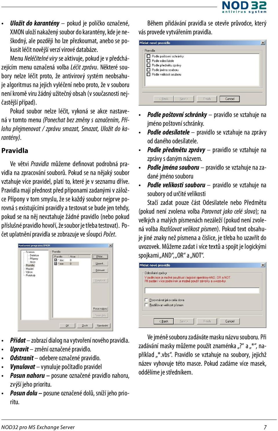 Některé soubory nelze léčit proto, že antivirový systém neobsahuje algoritmus na jejich vyléčení nebo proto, že v souboru není kromě viru žádný užitečný obsah (v současnosti nejčastější případ).