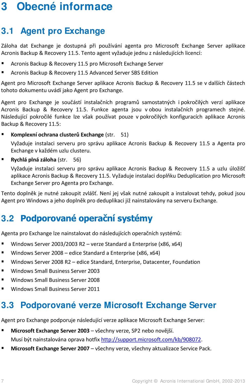 5 Advanced Server SBS Edition Agent pro Microsoft Exchange Server aplikace Acronis Backup & Recovery 11.5 se v dalších částech tohoto dokumentu uvádí jako Agent pro Exchange.