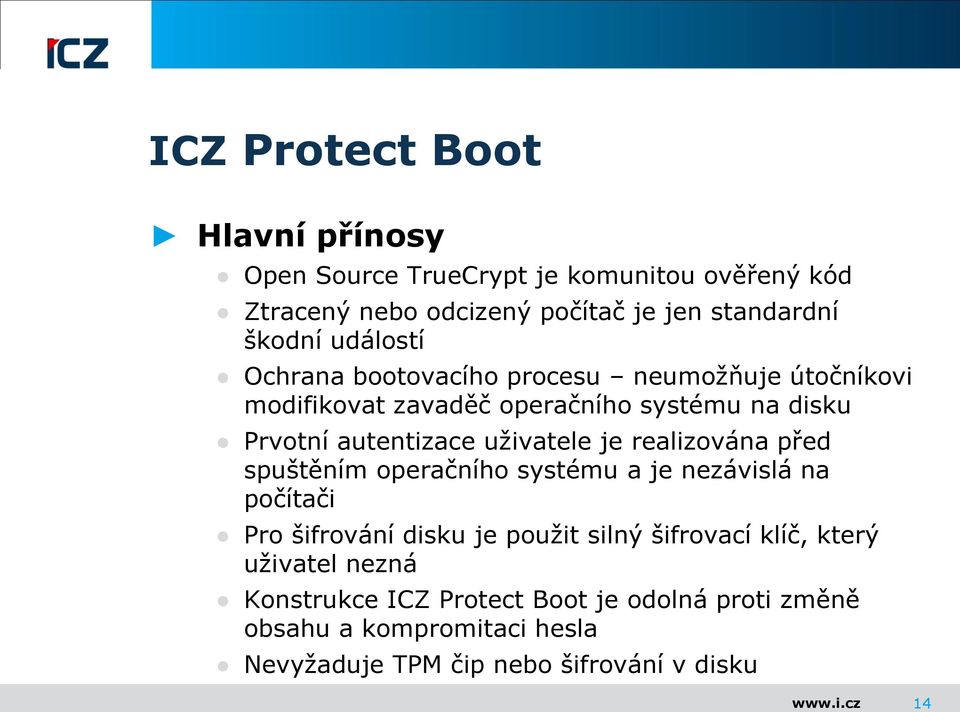 uživatele je realizována před spuštěním operačního systému a je nezávislá na počítači Pro šifrování disku je použit silný šifrovací