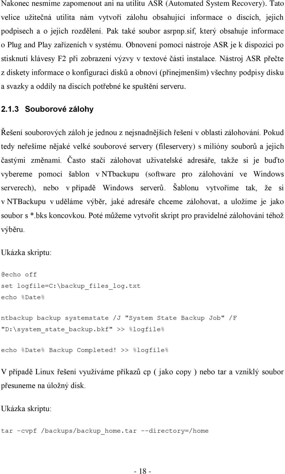 Obnovení pomocí nástroje ASR je k dispozici po stisknutí klávesy F2 při zobrazení výzvy v textové části instalace.