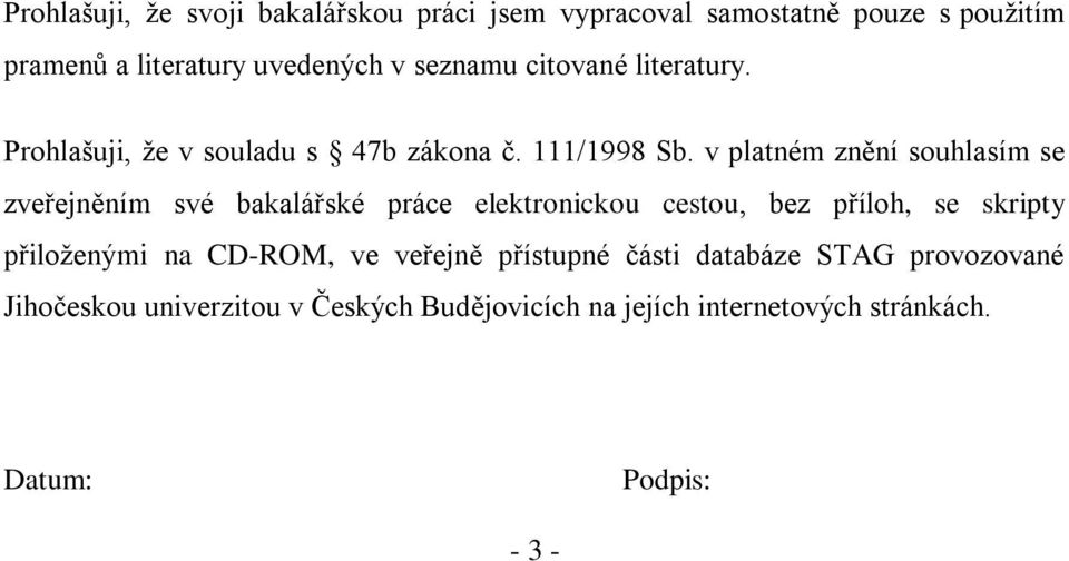 v platném znění souhlasím se zveřejněním své bakalářské práce elektronickou cestou, bez příloh, se skripty přiloţenými