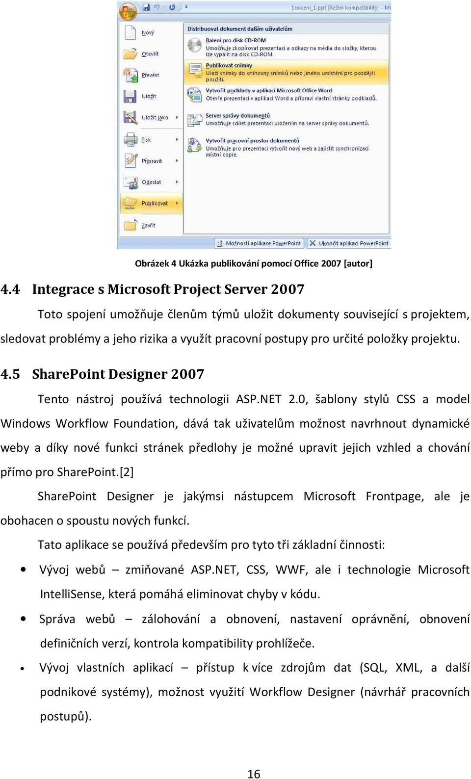 projektu. 4.5 SharePoint Designer 2007 Tento nástroj používá technologii ASP.NET 2.