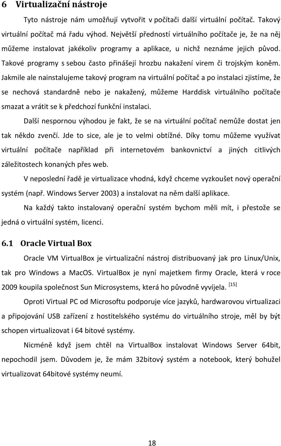 Takové programy s sebou často přinášejí hrozbu nakažení virem či trojským koněm.