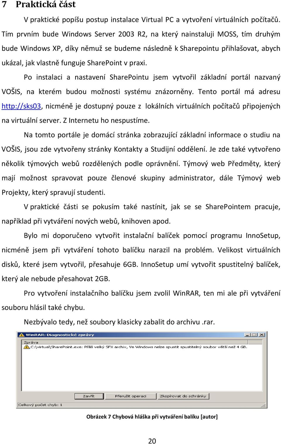 praxi. Po instalaci a nastavení SharePointu jsem vytvořil základní portál nazvaný VOŠIS, na kterém budou možnosti systému znázorněny.