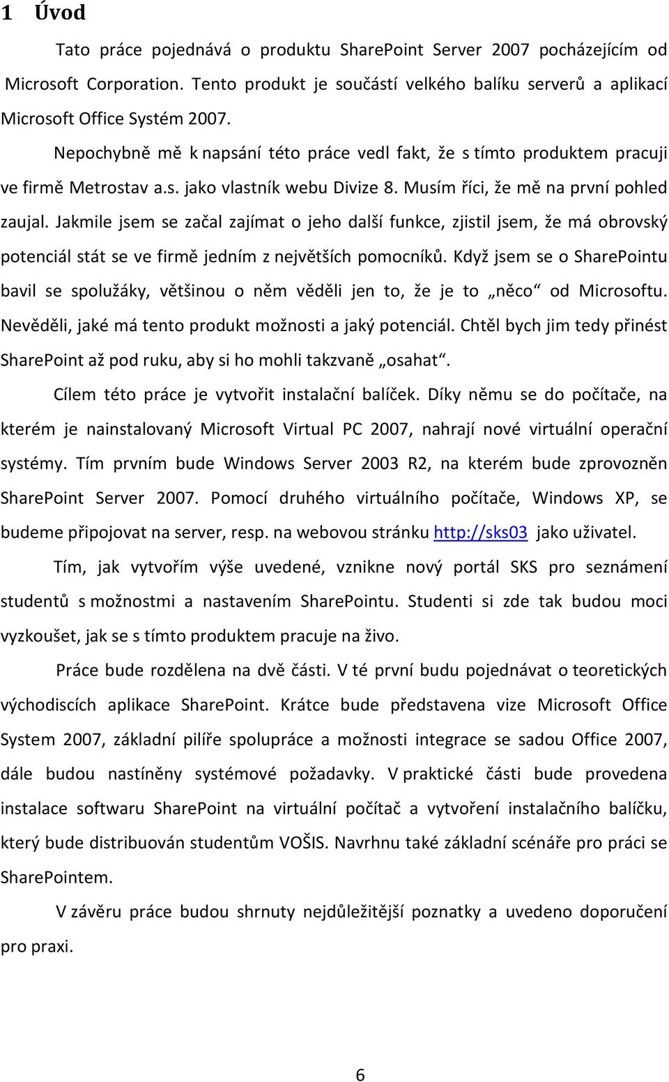 Jakmile jsem se začal zajímat o jeho další funkce, zjistil jsem, že má obrovský potenciál stát se ve firmě jedním z největších pomocníků.