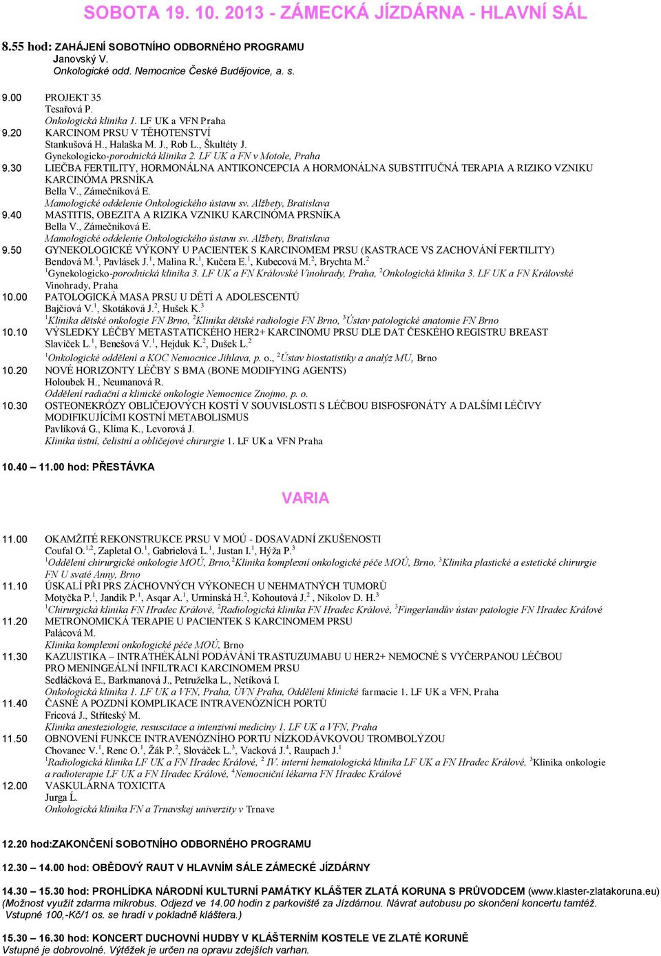 30 LIEČBA FERTILITY, HORMONÁLNA ANTIKONCEPCIA A HORMONÁLNA SUBSTITUČNÁ TERAPIA A RIZIKO VZNIKU KARCINÓMA PRSNÍKA Bella V., Zámečníková E. Mamologické oddelenie Onkologického ústavu sv.