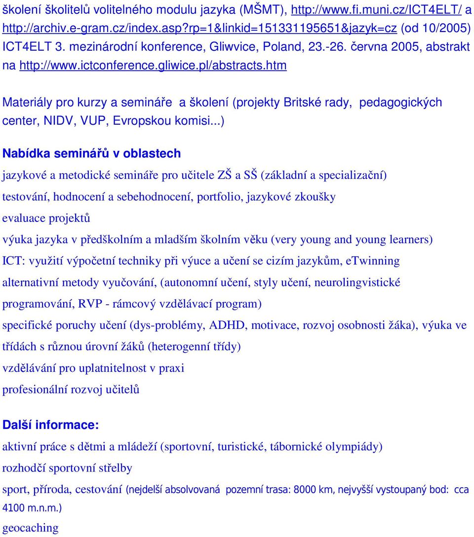 htm Materiály pro kurzy a semináře a školení (projekty Britské rady, pedagogických center, NIDV, VUP, Evropskou komisi.