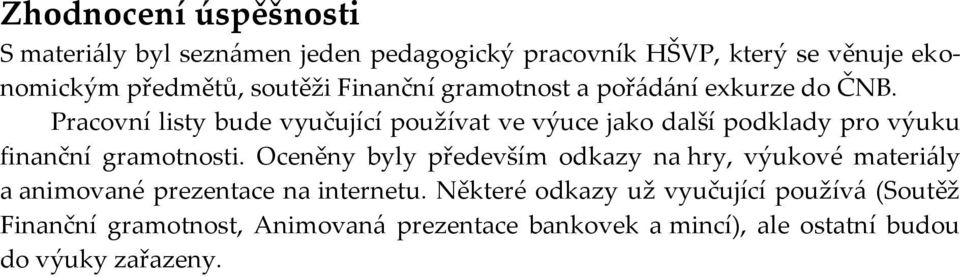 Pracovní listy bude vyučující používat ve výuce jako další podklady pro výuku finanční gramotnosti.