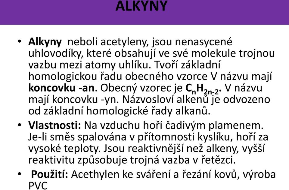 Názvosloví alkenů je odvozeno od základní homologické řady alkanů. Vlastnosti: Na vzduchu hoří čadivým plamenem.