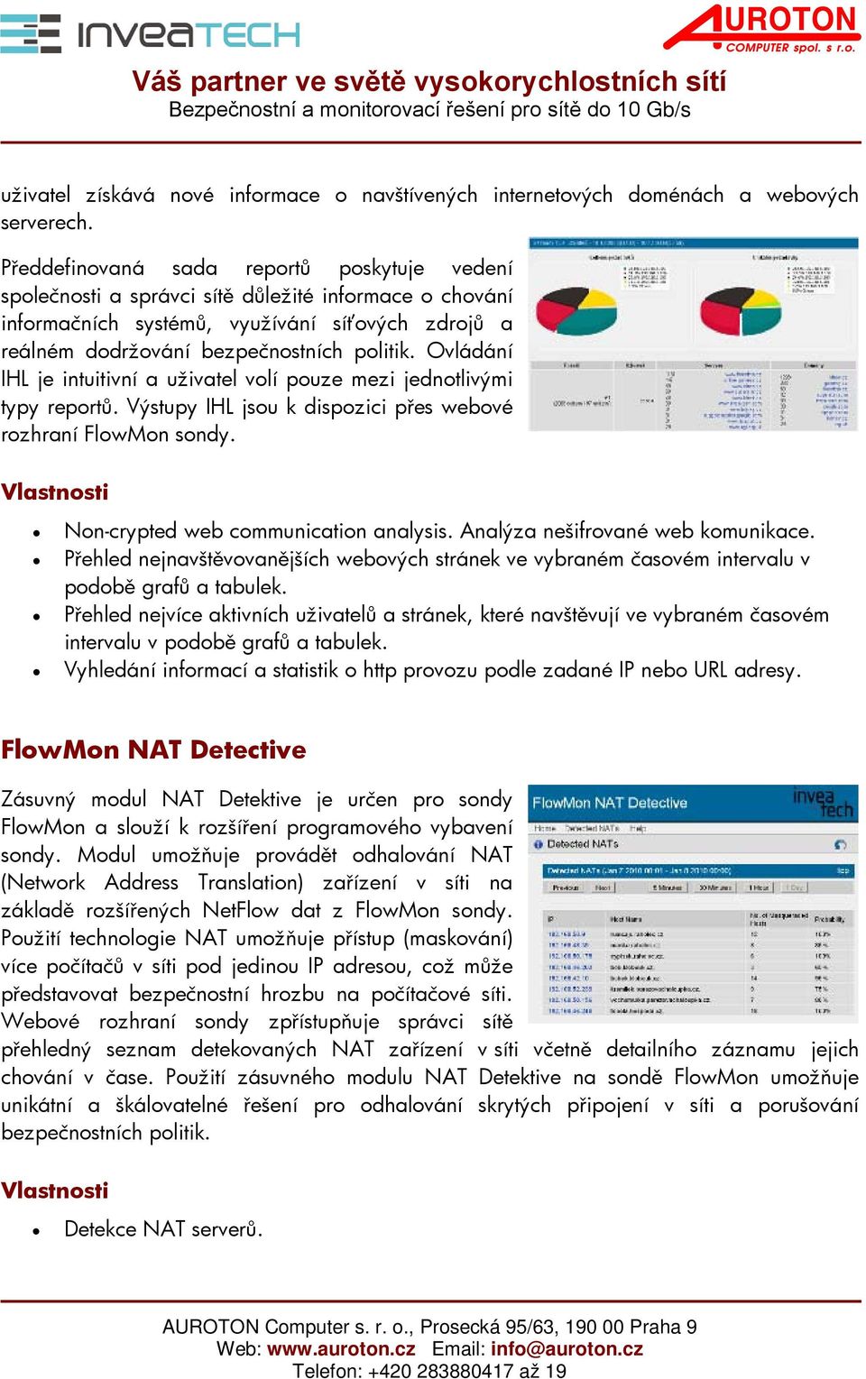 Ovládání IHL je intuitivní a uživatel volí pouze mezi jednotlivými typy reportů. Výstupy IHL jsou k dispozici přes webové rozhraní FlowMon sondy. Non-crypted web communication analysis.