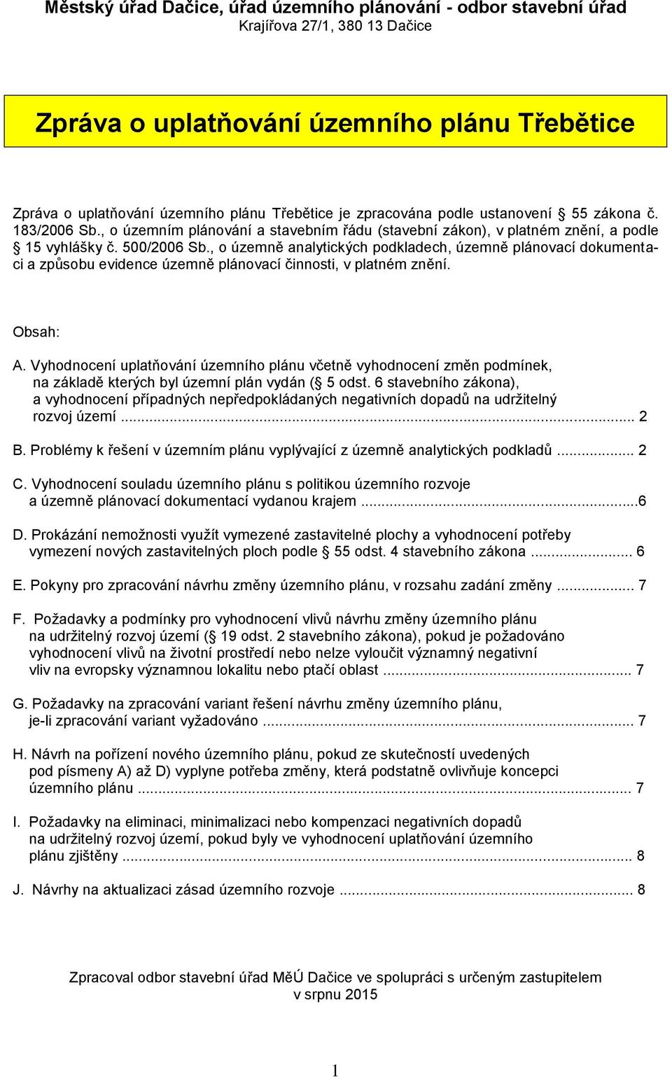 , o územně analytických podkladech, územně plánovací dokumentaci a způsobu evidence územně plánovací činnosti, v platném znění. Obsah: A.