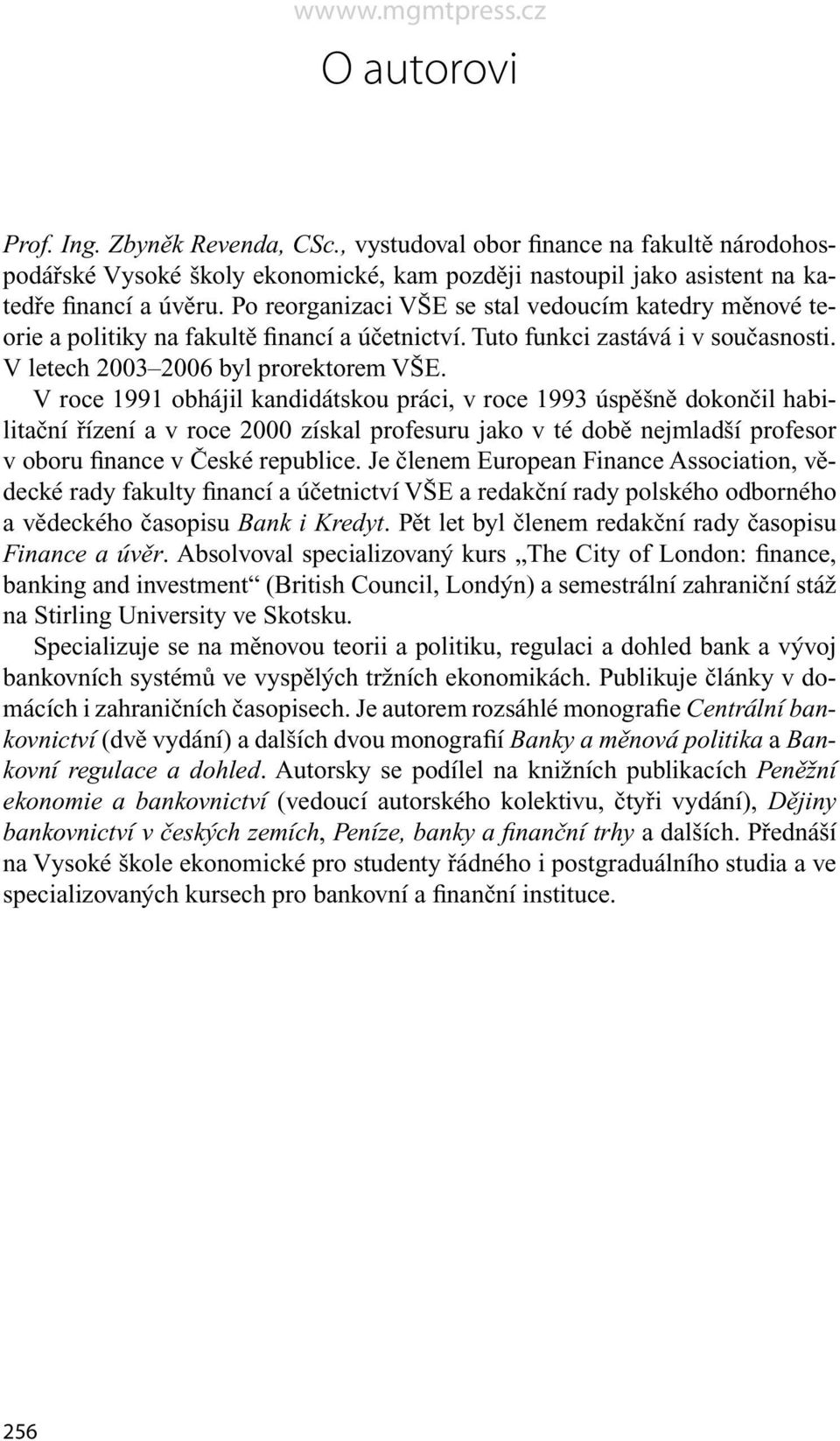 V roce 1991 obhájil kandidátskou práci, v roce 1993 úspěšně dokončil habilitační řízení a v roce 2000 získal profesuru jako v té době nejmladší profesor v oboru finance v České republice.