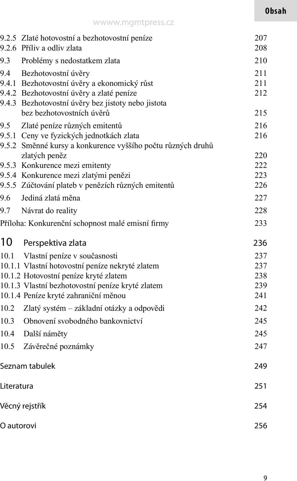 5.2 Směnné kursy a konkurence vyššího počtu různých druhů zlatých peněz 220 9.5.3 Konkurence mezi emitenty 222 9.5.4 Konkurence mezi zlatými penězi 223 9.5.5 Zúčtování plateb v penězích různých emitentů 226 9.
