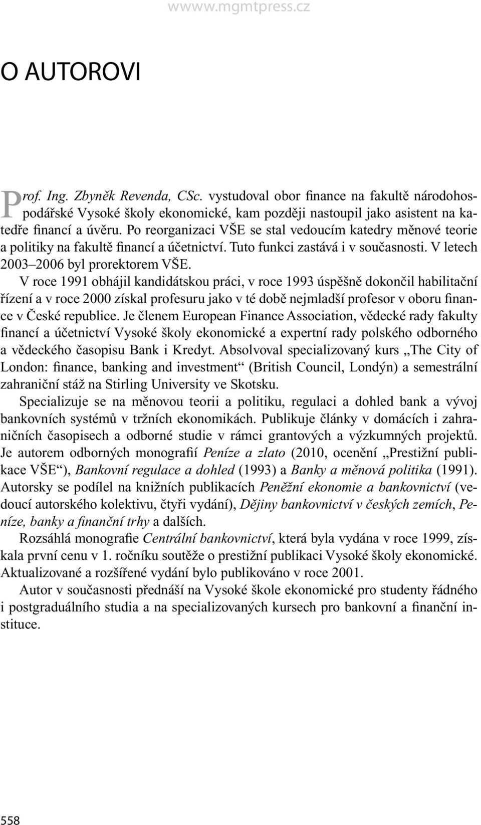 V roce 1991 obhájil kandidátskou práci, v roce 1993 úspěšně dokončil habilitační řízení a v roce 2000 získal profesuru jako v té době nejmladší profesor v oboru finance v České republice.