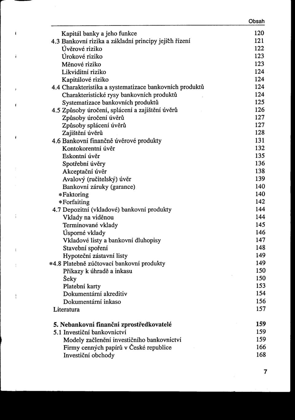 5 Zpusoby úročení, splácení a zajištení úveru 126 Zpusoby úročení úveru 127 Zpusoby splácení úveru 127 Zajištení úveru 128 I 4.