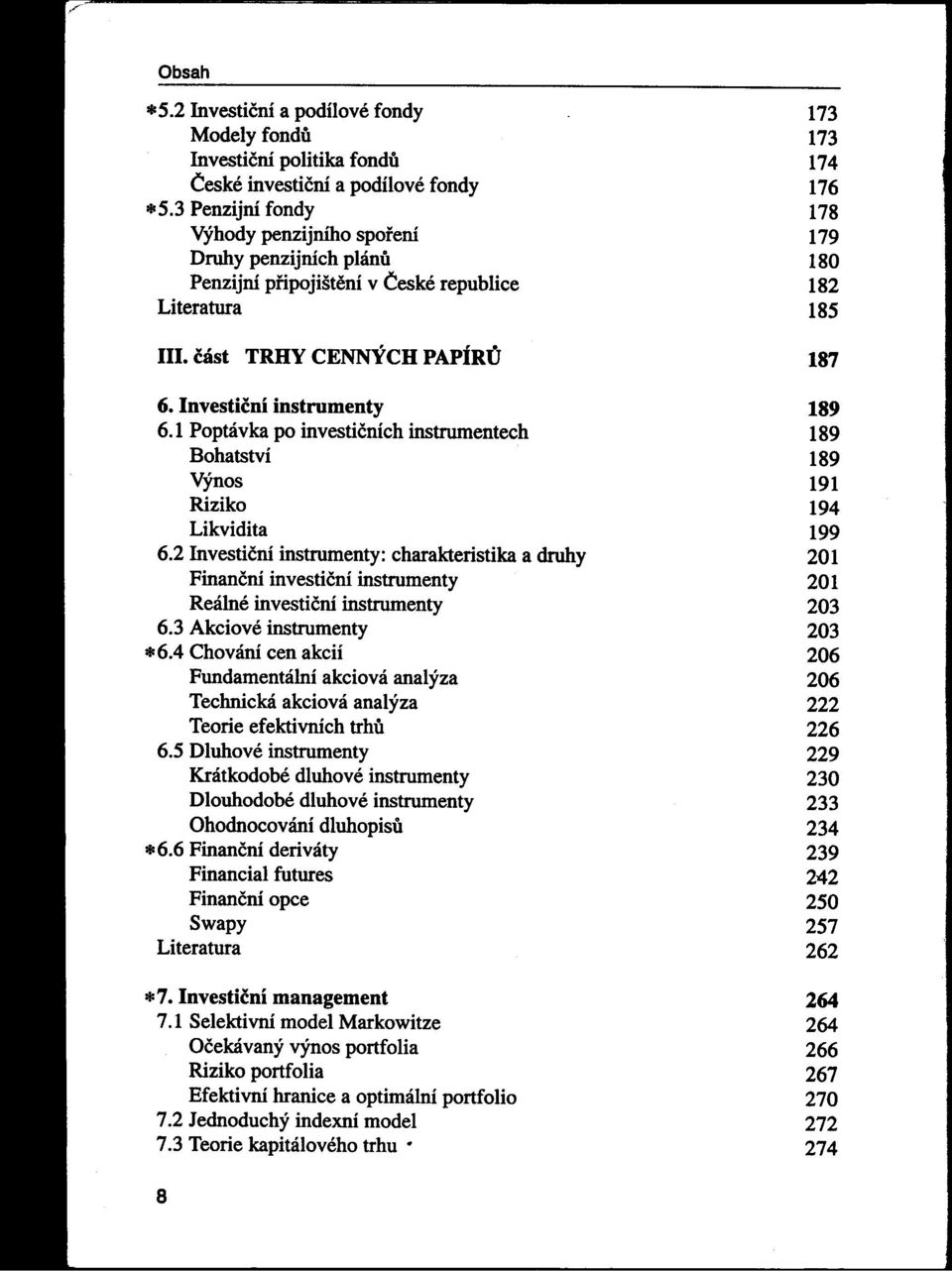 Investiční instrumenty 189 6.1 Poptávka po investičních instrurnentech 189 Bohatství 189 Výnos 191 Riziko 194 Likvidita 199 6.