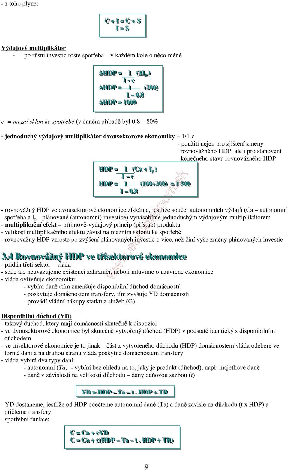 pro stanovení konečného stavu rovnovážného HDP HDDPP == 11 (CCaa ( ++ II p ) 11 cc HDDPP == 11 (110000++220000) ( ) == 11 550000 11 00,,,88 - rovnovážný HDP ve dvousektorové ekonomice získáme,