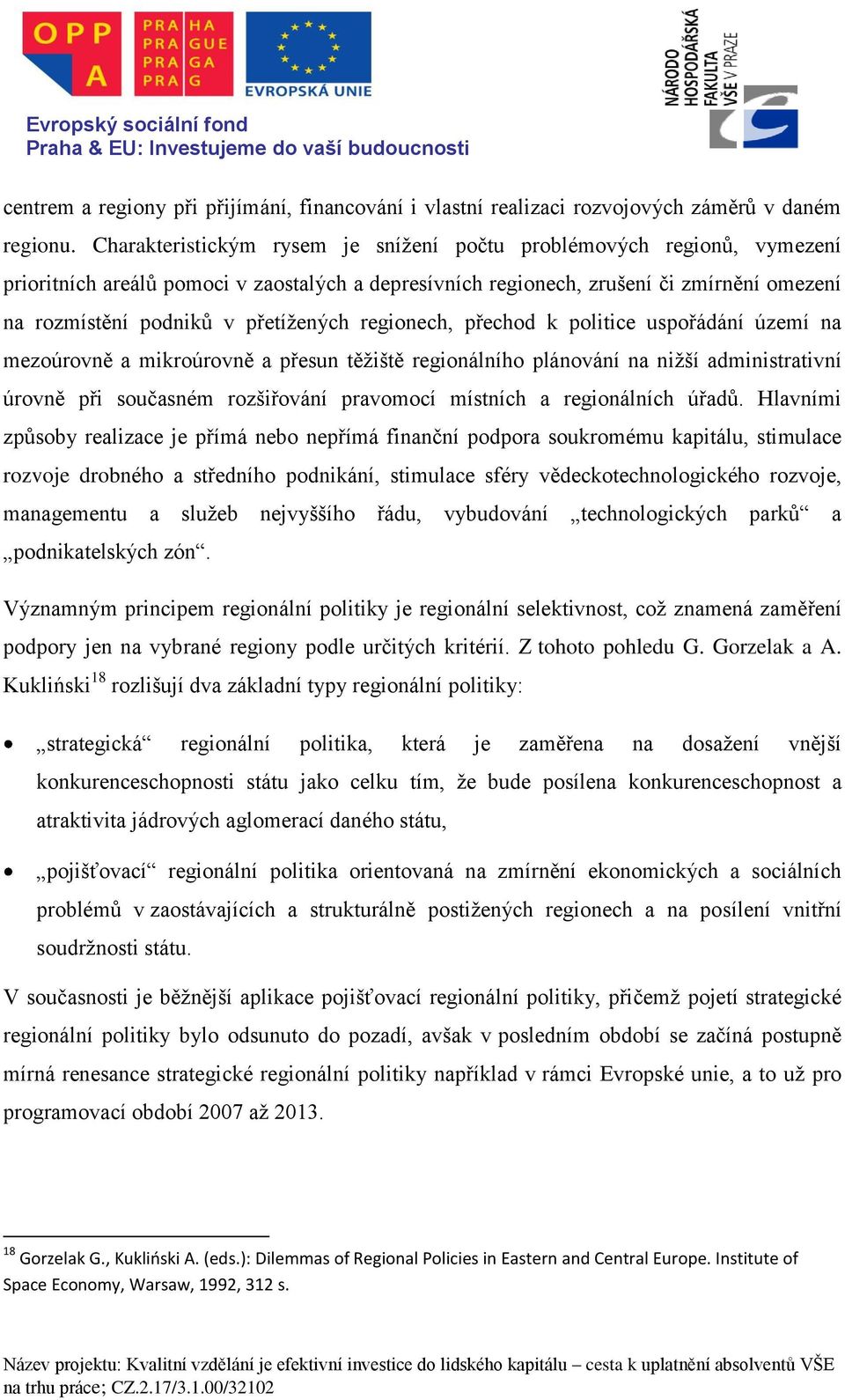 přetížených regionech, přechod k politice uspořádání území na mezoúrovně a mikroúrovně a přesun těžiště regionálního plánování na nižší administrativní úrovně při současném rozšiřování pravomocí