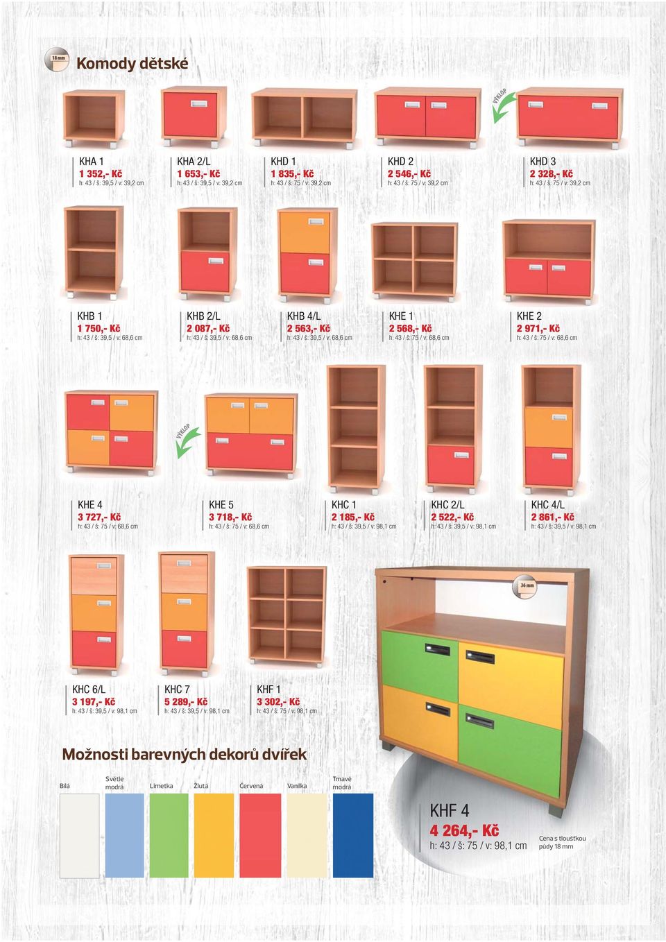 h: 43 / š: 75 / v: 68,6 cm KHE 2 2 971,- Kč h: 43 / š: 75 / v: 68,6 cm KHE 4 3 727,- Kč h: 43 / š: 75 / v: 68,6 cm KHE 5 3 718,- Kč h: 43 / š: 75 / v: 68,6 cm KHC 1 2 185,- Kč h: 43 / š: 39,5 / v: