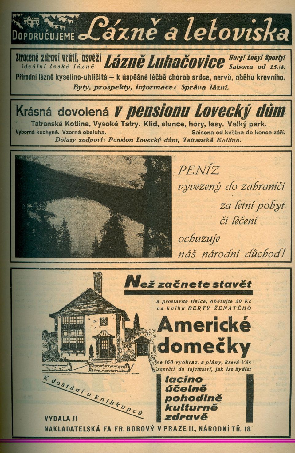 Klid, slunce, hory, lesy. Velkj park.. kuchyne. Vzorná obsluha. Saisona od kvetna do konce-~árí. Dotazy zodpoví: Pension Lovecký dum, Tatranská Kotlina. ' v;yvezenj do zahranicí ko fefní POb;yf. ci!