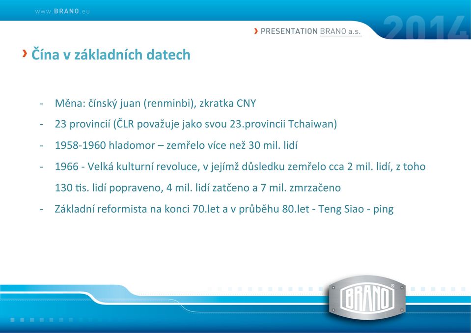 lidí 1966 Velká kulturní revoluce, v jejímž důsledku zemřelo cca 2 mil. lidí, z toho 130 <s.