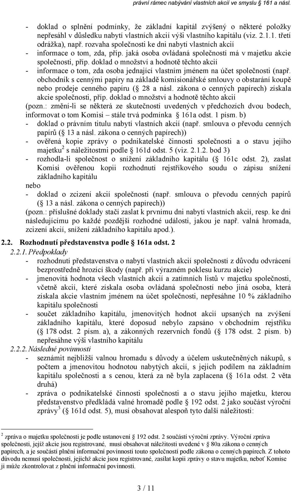 doklad o množství a hodnotě těchto akcií - informace o tom, zda osoba jednající vlastním jménem na účet společnosti (např.