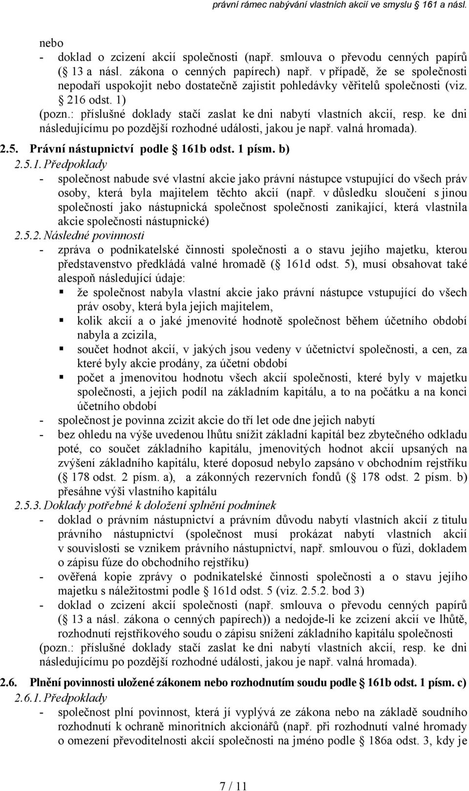 v důsledku sloučení s jinou společností jako nástupnická společnost společnosti zanikající, která vlastnila akcie společnosti nástupnické) 2.