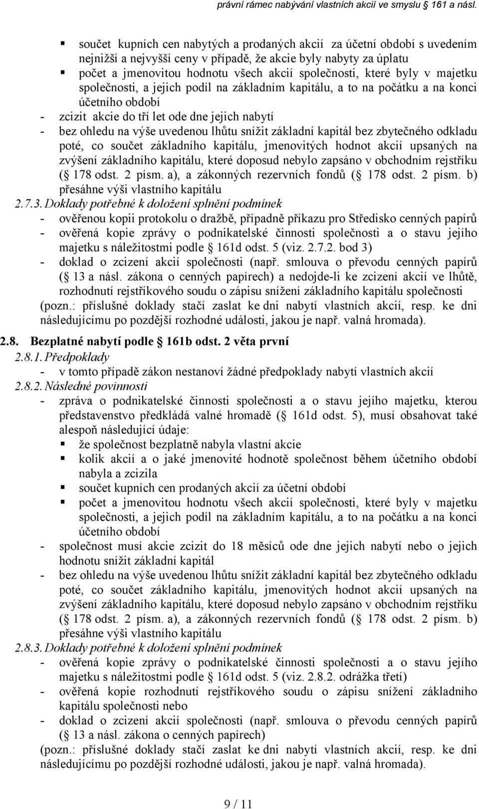 Doklady potřebné k doložení splnění - ověřenou kopii protokolu o dražbě, případně příkazu pro Středisko cenných papírů majetku s náležitostmi podle 161d odst. 5 (viz. 2.7.2. bod 3) ( 13 a násl.