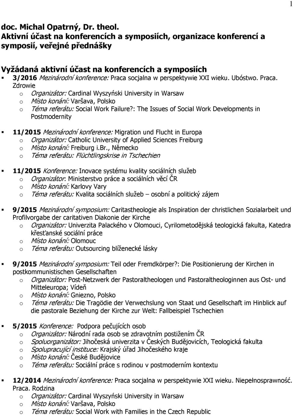 XXI wieku. Ubóstw. Praca. Zdrwie Organizátr: Cardinal Wyszyński University in Warsaw Míst knání: Varšava, Plsk Téma referátu: Scial Wrk Failure?