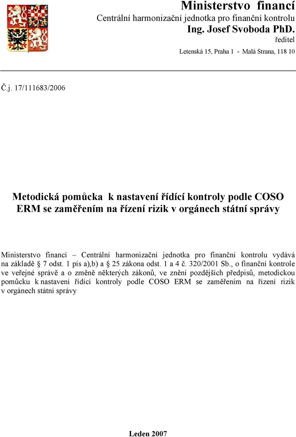 17/111683/2006 Metodická pomůcka k nastavení řídící kontroly podle COSO ERM se zaměřením na řízení rizik v orgánech státní správy dnotka pro finanční kontrolu vydává