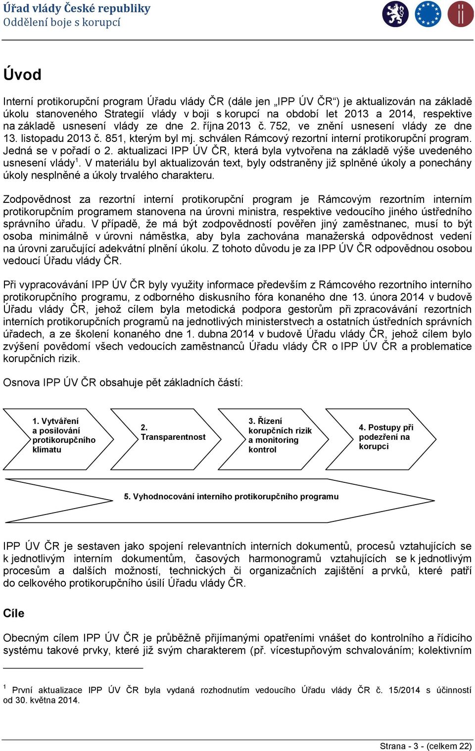 aktualizaci IPP ÚV ČR, která byla vytvořena na základě výše uvedeného usnesení vlády 1.