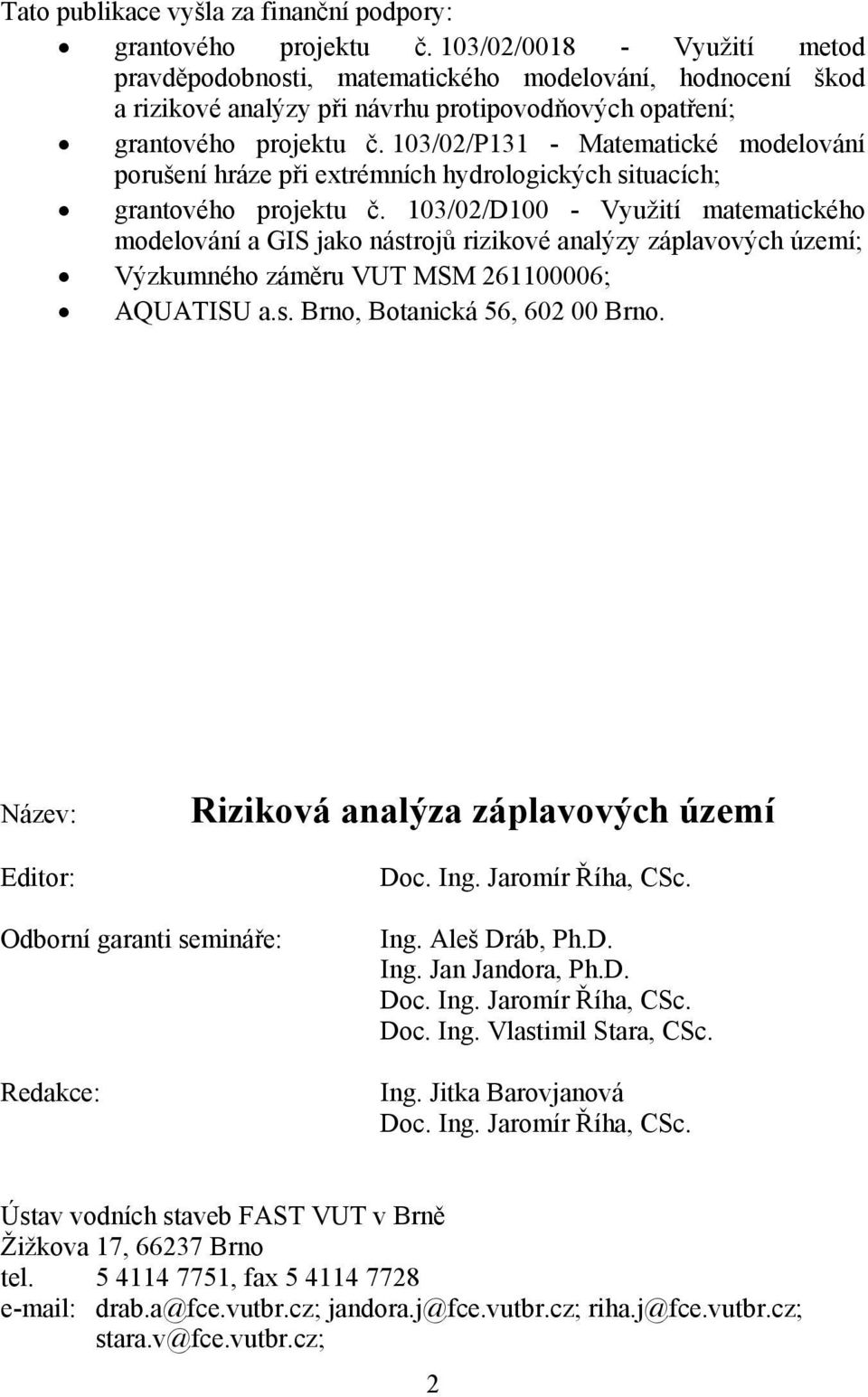 103/02/P131 Matematické modelování porušení hráze při extrémních hydrologických situacích; grantového projektu č.