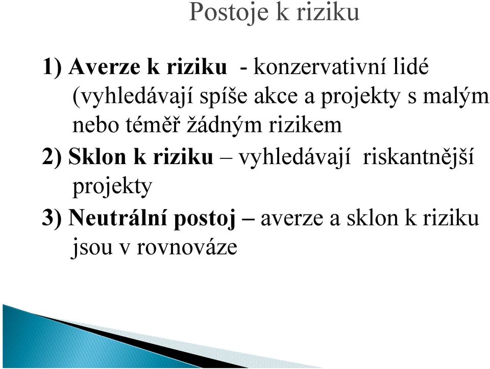 žádným rizikem 2) Sklon k riziku vyhledávají riskantnější