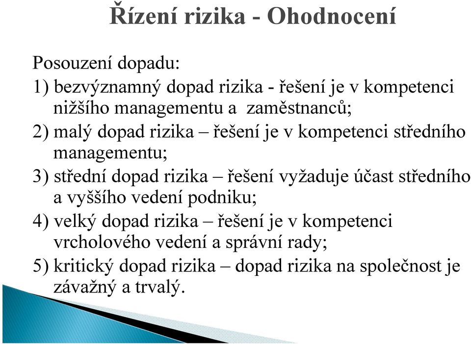 dopad rizika řešení vyžaduje účast středního a vyššího vedení podniku; 4) velký dopad rizika řešení je v