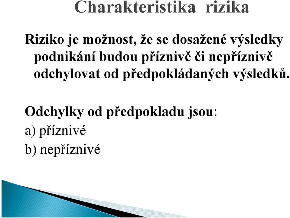 nepříznivě odchylovat od předpokládaných výsledků.