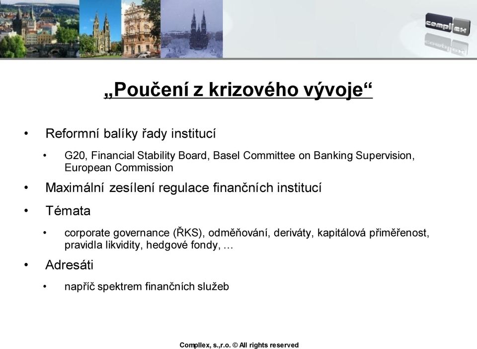 finančních institucí Témata corporate governance (ŘKS), odměňování, deriváty, kapitálová