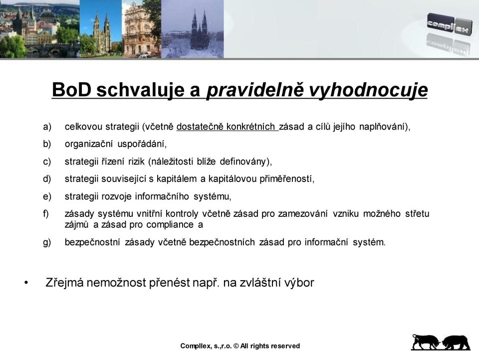 přiměřeností, e) strategii rozvoje informačního systému, f) zásady systému vnitřní kontroly včetně zásad pro zamezování vzniku možného