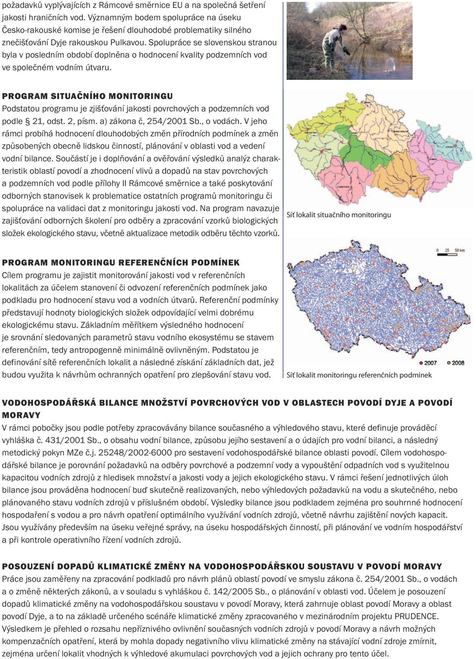 Spolupráce se slovenskou stranou byla v posledním období doplněna o hodnocení kvality podzemních vod ve společném vodním útvaru.