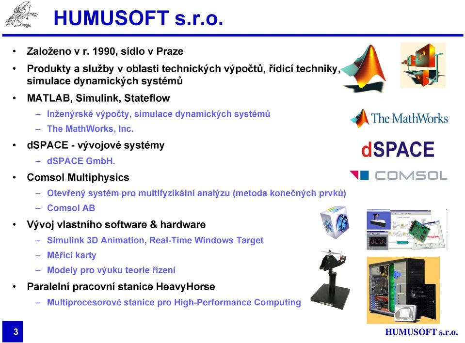 výpočty, simulace dynamických systémů The MathWorks, Inc. dspace - vývojové systémy dspace GmbH.