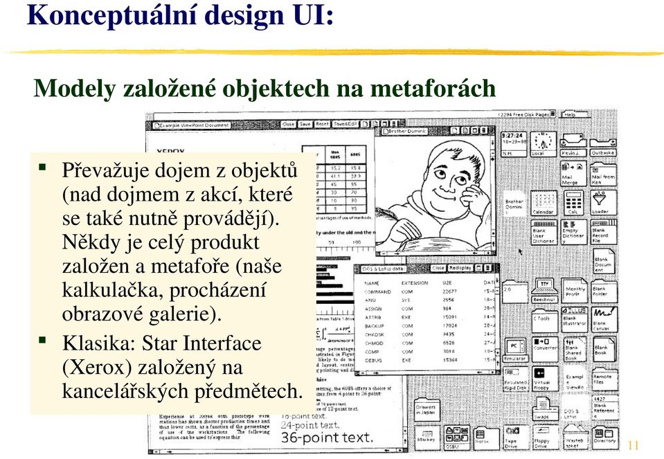 Někdy je celý produkt založen a metafoře (naše kalkulačka, procházení