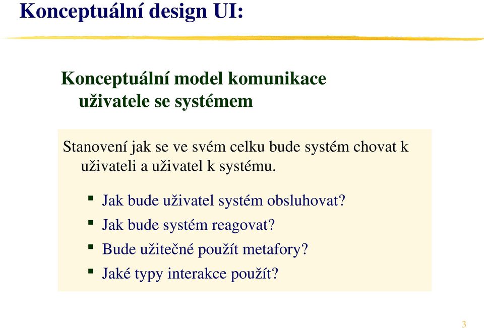 a uživatel k systému. Jak bude uživatel systém obsluhovat?