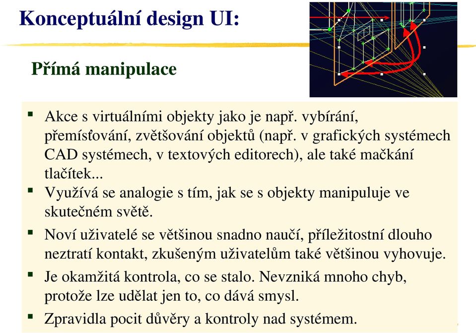 .. Využívá se analogie s tím, jak se s objekty manipuluje ve skutečném světě.