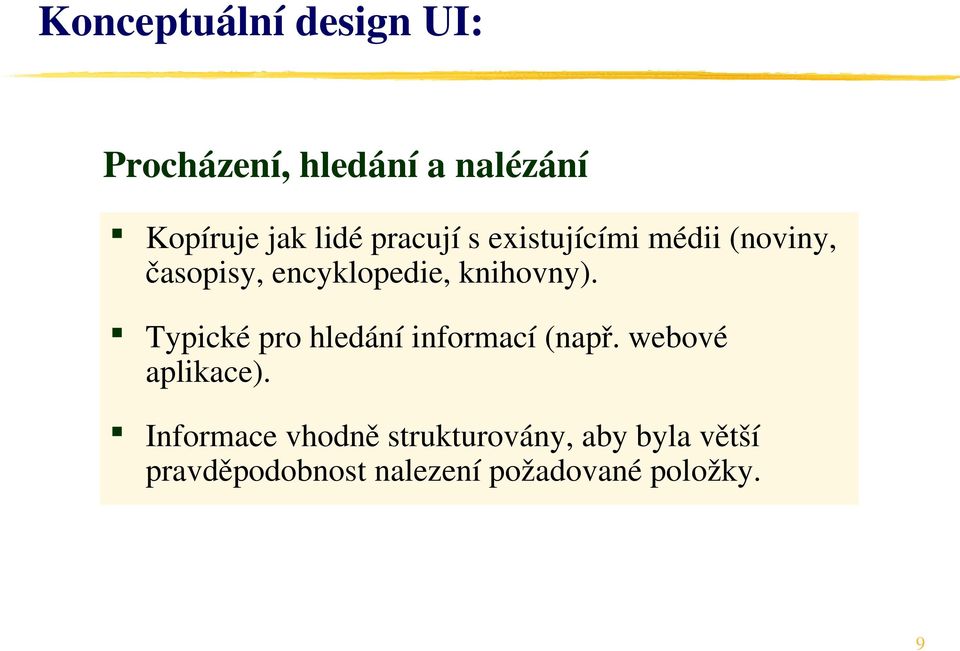 Typické pro hledání informací (např. webové aplikace).