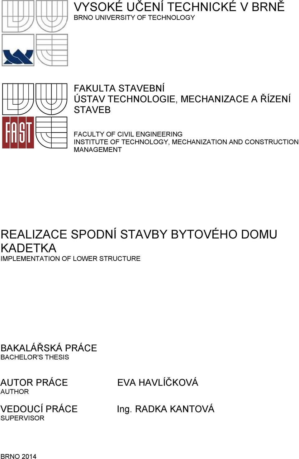 CONSTRUCTION MANAGEMENT REALIZACE SPODNÍ STAVBY BYTOVÉHO DOMU KADETKA IMPLEMENTATION OF LOWER STRUCTURE