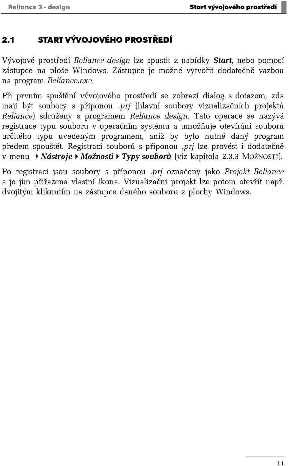 prj (hlavní soubory vizualizačních projektů Reliance) sdruženy s programem Reliance design.